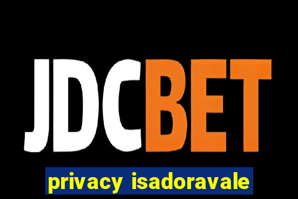 privacy isadoravale